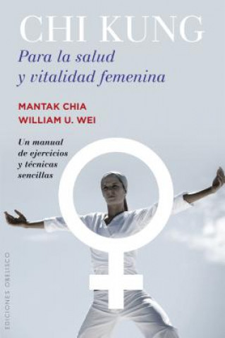 Kniha Chi Kung para la salud y vitalidad femenina/ Chi Kung for Women's Health and Sexual Vitality Mantak Chia