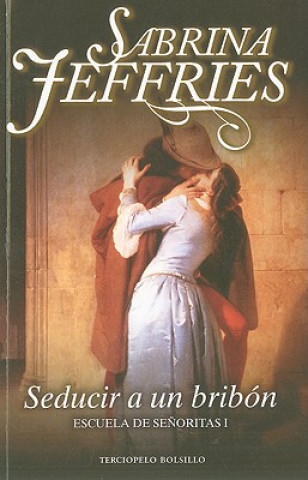 Kniha Seducir a un bribon/ Never Seduce a Scoundrel Sabrina Jeffries