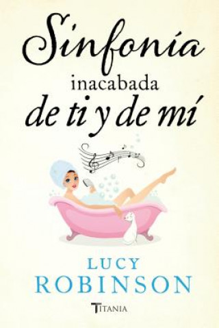 Carte Sinfonia inacabada de ti y de mi / The Unfinished Symphony Of You And Me Lucy Robinson