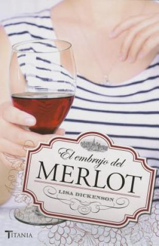 Kniha El embrujo de Merlot/ You Had me a Merlot Lisa Dickenson