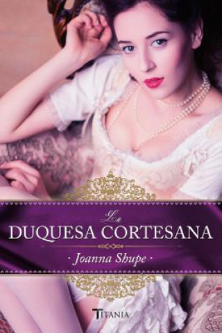 Könyv La duquesa cortesana / The Courtesan Duchess Joanna Shupe