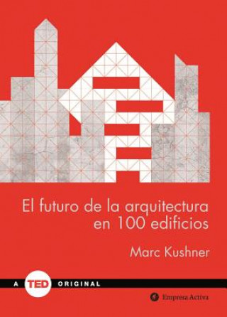 Kniha El futuro de la arquitectura en 100 edificios/ The Future Of Architecture In 100 Buildings Marc Kushner