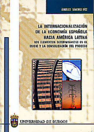 Książka La internacionalización de la economía espańola hacia America Latina / The internationalization of the Spanish economy into Latin America Angeles Sanchez Diez