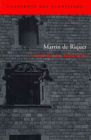 Könyv Cervantes en Barcelona / Cervantes in Barcelona Martin De Riquer Morera