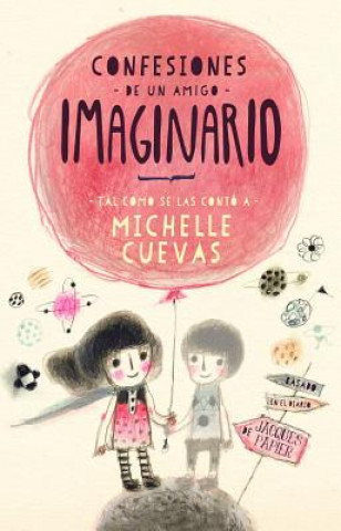 Könyv Confesiones de un amigo imaginario/ Confessions of an Imaginary Friend Michelle Cuevas