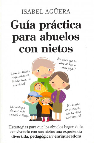 Carte Guia practica para abuelos con nietos / Practical Guide for Grandparents With Grandchildren Isabel Aguera