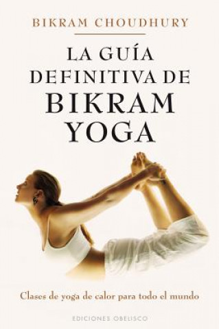 Knjiga La guia definitiva de Bikram Yoga / The Definitive Guide to Bikram Yoga Bikram Choudhury