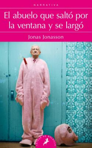 Carte El abuelo que salto por la ventana y se largo/ The 100-Year-Old Man Who Climbed Out The Window And Disappeared Jonas Jonasson