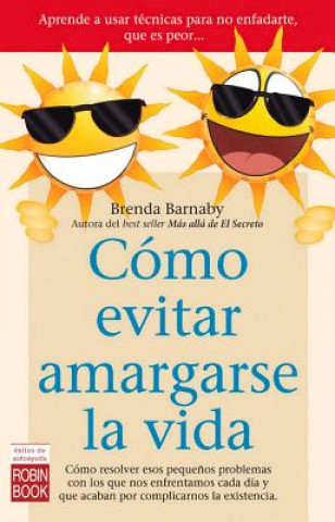 Carte Cómo evitar amargarse la vida / How to prevent make your life miserable Brenda Barnaby