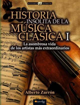 Książka Historia insólita de los genios de la música clásica / Unusual Story of the Geniuses of Classical Music Alberto Zurrón