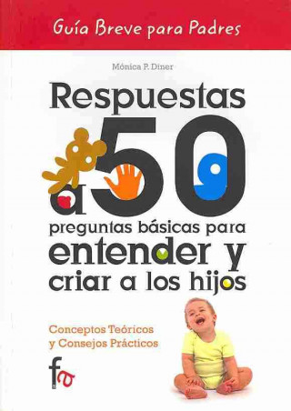 Könyv Respuestas a 50 preguntas basicas para entender y criar a los hijos / Answers to 50 basic questions for understanding and raise children Monica P. Diner