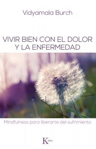 Könyv Vivir bien con el dolor y la enfermedad / Living well with pain and illness Vidyamala Burch