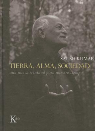 Kniha Tierra, Alma, Sociedad / Soil, Soul, Society Satish Kumar