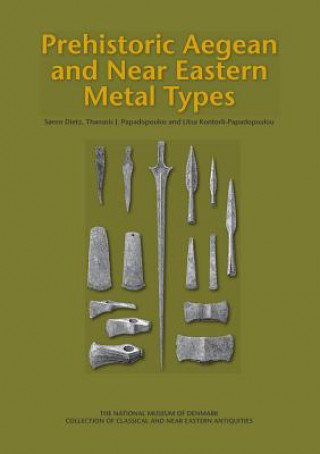 Kniha Prehistoric Aegean and Near Eastern Metal Types Soren Dietz