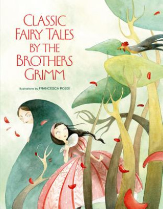 Könyv Classic Fairy Tales by the Brothers Grimm Francesca Rossi