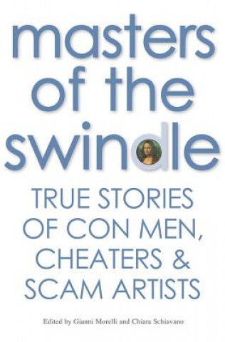 Kniha Masters of the Swindle: True Stories of Liars, Cheats and Thieves Gianni Morelli