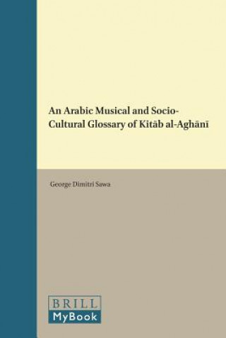 Könyv An Arabic Musical and Socio-Cultural Glossary of Kitab al-Aghani George Dimitri Sawa