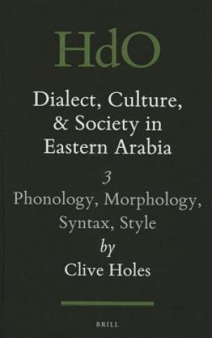 Kniha Dialect, Culture, and Society in Eastern Arabia Clive Holes