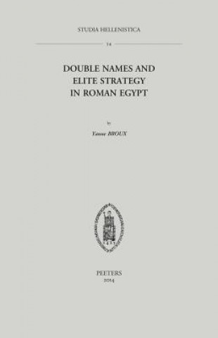 Könyv Double Names and Elite Strategy in Roman Egypt Yanne Broux