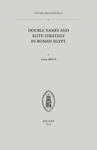 Kniha Double Names and Elite Strategy in Roman Egypt Yanne Broux