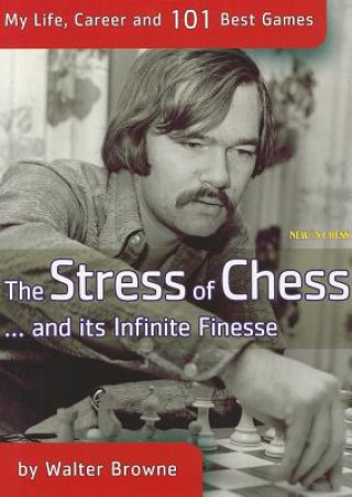 Carte The Stress of Chess... And Its Infinite Finesse Walter Browne