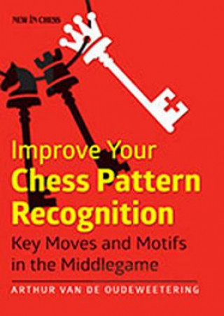 Kniha Improve Your Chess Pattern Recognition Arthur Van De Oudeweetering