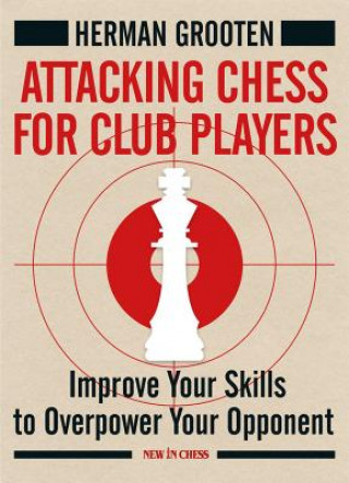 Книга Attacking Chess for Club Players Herman Grooten
