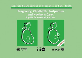 Könyv Pregnancy, Childbirth, Postpartum and Newborn Care World Health Organization