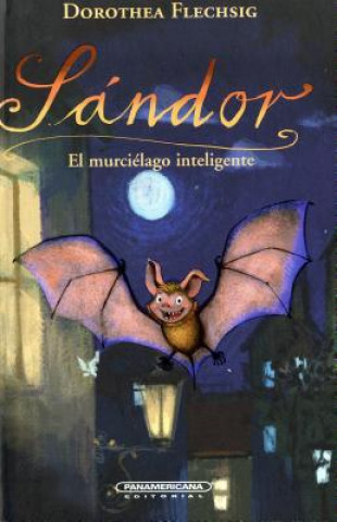 Carte Sandor El murcielago inteligente / Sandor, The Intelligent Bat Dorothea Flechsig
