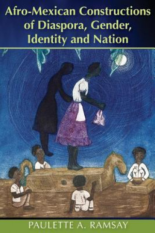 Kniha Afro-Mexican Constructions of Diaspora, Gender, Identity and Nation Paulette A. Ramsay