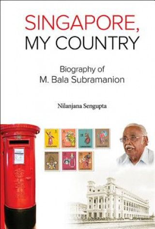 Βιβλίο Singapore, My Country: Biography Of M Bala Subramanion Nilanjana Sengupta