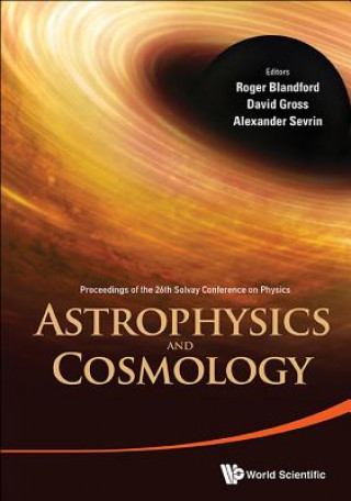 Książka Astrophysics And Cosmology - Proceedings Of The 26th Solvay Conference On Physics Roger Blandford