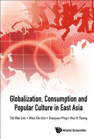 Knjiga Globalization, Consumption And Popular Culture In East Asia Tai Wei Lim