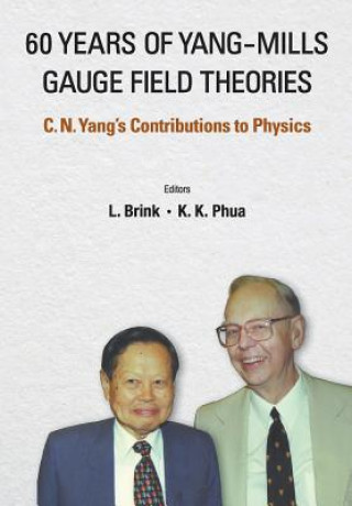 Kniha 60 Years Of Yang-mills Gauge Field Theories: C N Yang's Contributions To Physics L. Brink