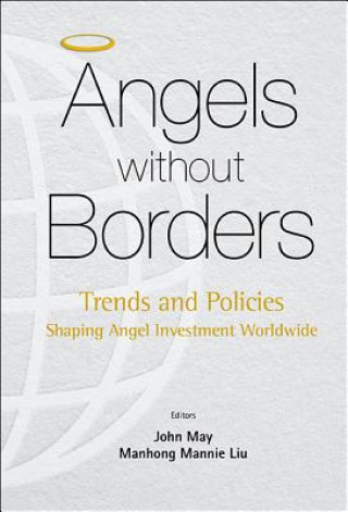 Könyv Angels Without Borders: Trends And Policies Shaping Angel Investment Worldwide John May