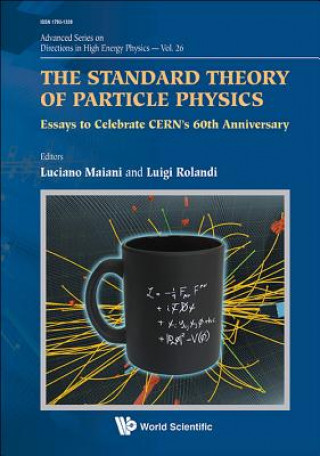 Kniha Standard Theory Of Particle Physics, The: Essays To Celebrate Cern's 60th Anniversary Luciano Maiani