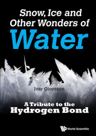 Book Snow, Ice And Other Wonders Of Water: A Tribute To The Hydrogen Bond Ivar Olovsson