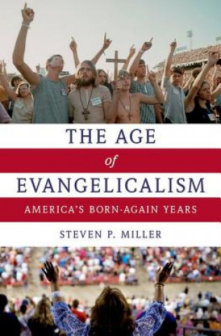 Книга Age of Evangelicalism Steven P. Miller