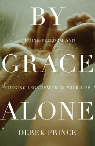 Książka BY GRACE ALONE: FINDING FREEDOM AND PURG DEREK PRINCE