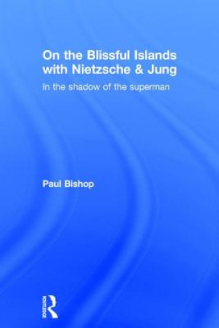 Carte On the Blissful Islands with Nietzsche & Jung Paul Bishop