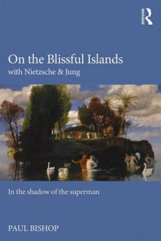 Kniha On the Blissful Islands with Nietzsche & Jung Paul Bishop