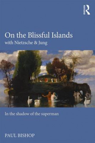 Książka On the Blissful Islands with Nietzsche & Jung Paul Bishop