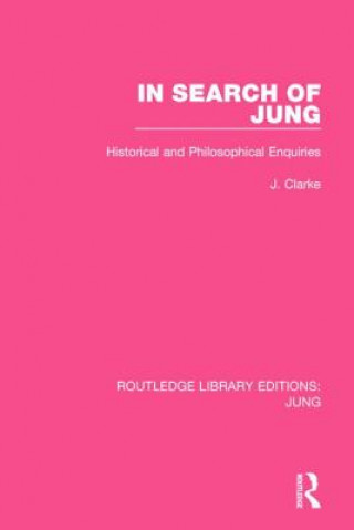 Knjiga In Search of Jung (RLE: Jung) J. J. Clarke