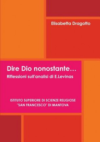 Kniha Dire Dio Nonostante... Riflessioni Sull'analisi Di E.Levinas Elisabetta Dragotto