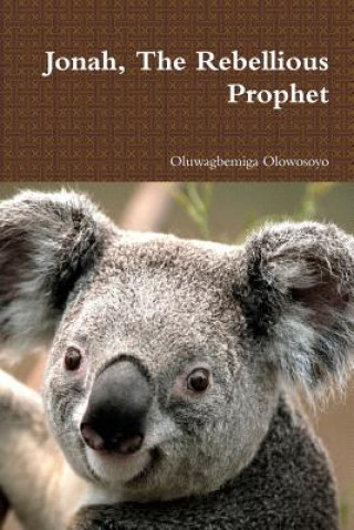 Book Jonah, the Rebellious Prophet Oluwagbemiga Olowosoyo