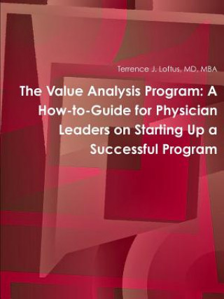 Könyv Value Analysis Program: A How-to-Guide for Physician Leaders on Starting Up a Successful Program Loftus