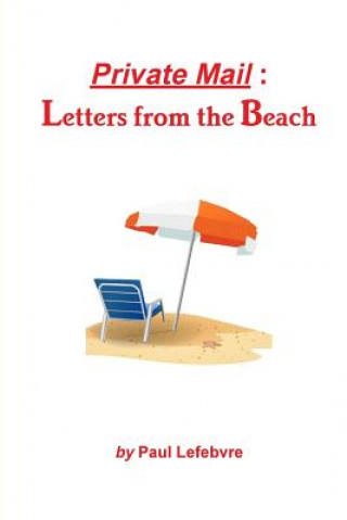 Könyv Private Mail: Letters from the Beach Paul Lefebvre