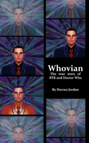 Book Whovian: The True Story of Btr and Doctor Who Darran Jordan