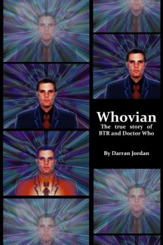 Könyv Whovian: The True Story of Btr and Doctor Who Darran Jordan
