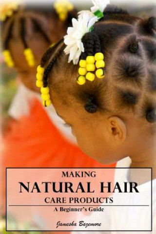 Carte Making Natural Hair Care Products - A Beginner's Guide Jamesha Bazemore